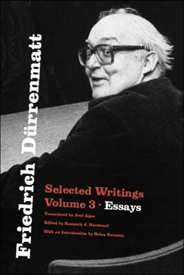 Friedrich Dürrenmatt: Selected Writings, Volume 3, Essays Volume 3