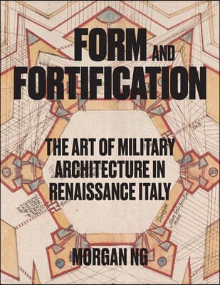 Form and Fortification: The Art of Military Architecture in Renaissance Italy