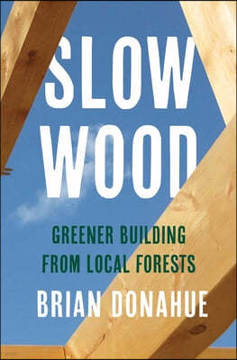 Slow Wood: Greener Building from Local Forests