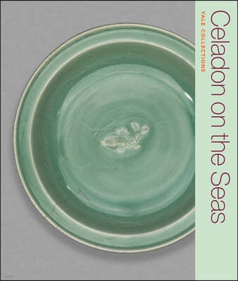 Celadon on the Seas: Chinese Ceramics from the 9th to the 14th Century