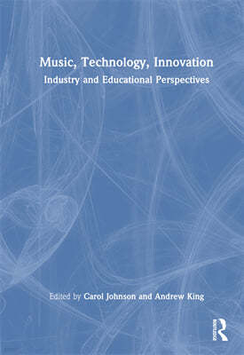 Music, Technology, Innovation: Industry and Educational Perspectives