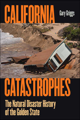 California Catastrophes: The Natural Disaster History of the Golden State
