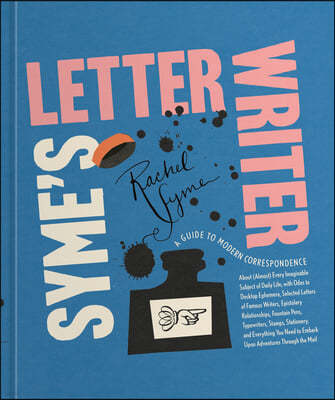 Syme's Letter Writer: A Guide to Modern Correspondence about (Almost) Every Imaginable Subject of Daily Life, with Odes to Desktop Ephemera