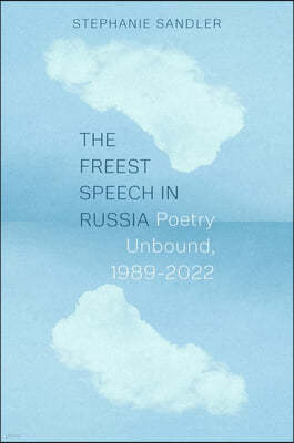 The Freest Speech in Russia: Poetry Unbound, 1989-2022