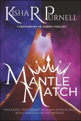 Mantle Match: Preparing, Processing, Healing & Wholeness While Waiting On The Promise