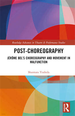 Post-Choreography: Jérôme Bel's Choreography and Movement in Malfunction