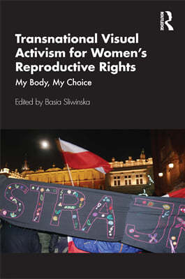 Transnational Visual Activism for Womens Reproductive Rights