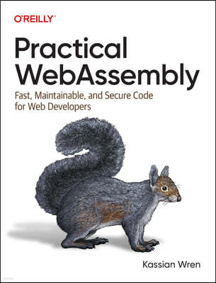 Practical Webassembly: Fast, Maintainable, and Secure Code for Web Developers