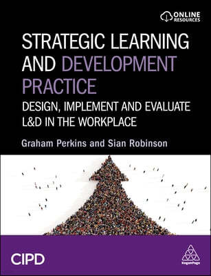 Strategic Learning and Development Practice: Design, Implement and Evaluate L&d in the Workplace