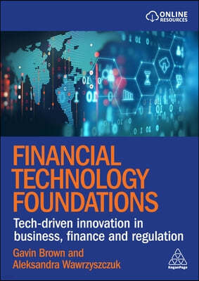 Financial Technology Foundations: Tech-Driven Innovation in Business, Finance and Regulation