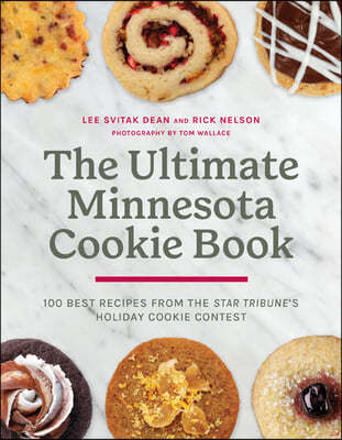 The Ultimate Minnesota Cookie Book: 100 Best Recipes from the Star Tribune's Holiday Cookie Contest