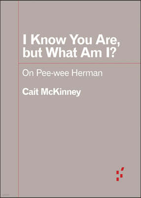 I Know You Are, But What Am I?: On Pee-Wee Herman
