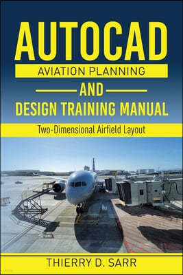 AutoCAD Aviation Planning and Design Training Manual: Two-Dimensional Airfield Layout