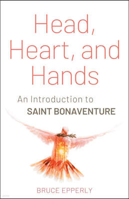 Head, Heart, and Hands: An Introduction to Saint Bonaventure