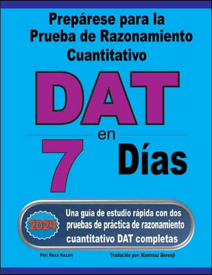 Prepárese para la Prueba de Razonamiento Cuantitativo DAT en 7 días: Una guía de estudio rápida con dos pruebas de práctica de razonamiento cuantitati