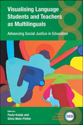 Visualising Language Students and Teachers as Multilinguals: Advancing Social Justice in Education