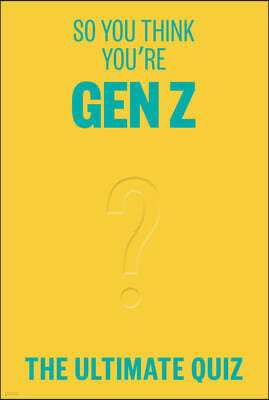 So You Think You're Gen Z?: The Ultimate Gen Z Quiz