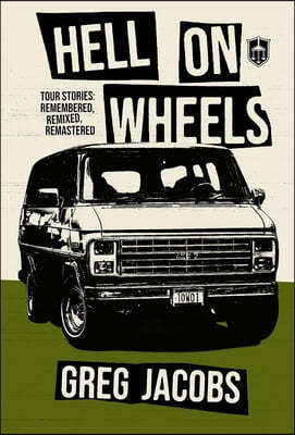 Hell on Wheels: Tour Stories: Remembered, Remixed, Remastered