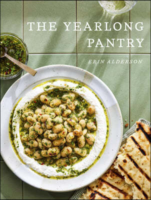 The Yearlong Pantry: Bright Bold Vegetarian Recipes to Transform Everyday Staples