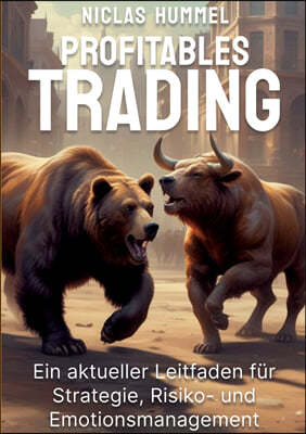 Profitables Trading: Ein aktueller Leitfaden für Strategie, Risko- und Emotionsmanagement