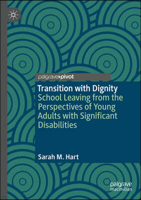 Transition with Dignity: School Leaving from the Perspectives of Young Adults with Significant Disabilities