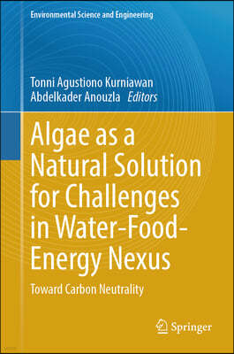 Algae as a Natural Solution for Challenges in Water-Food-Energy Nexus: Toward Carbon Neutrality