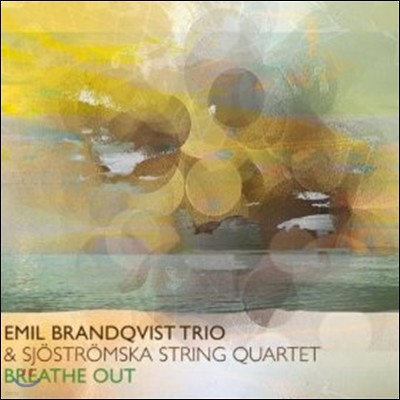Emil Brandqvist Trio & Sjostromska String Quartet - Breathe Out 