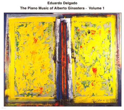 Eduardo Delgado - The Piano Music of Alberto Ginastera - Volume 1