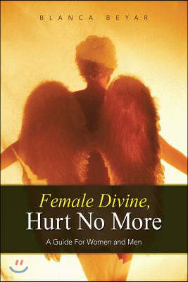 Female Divine, Hurt No More: A Guide for Women and Men