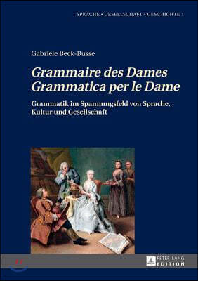 Grammaire Des Dames-Grammatica Per Le Dame: Grammatik Im Spannungsfeld Von Sprache, Kultur Und Gesellschaft