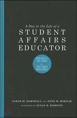 A Day in the Life of a Student Affairs Educator: Competencies and Case Studies for Early-Career Professionals