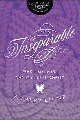 Inseparable: Who I Am, Was, and Will Be in Christ