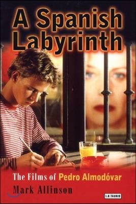 A Spanish Labyrinth: The Films of Pedro Almodóvar