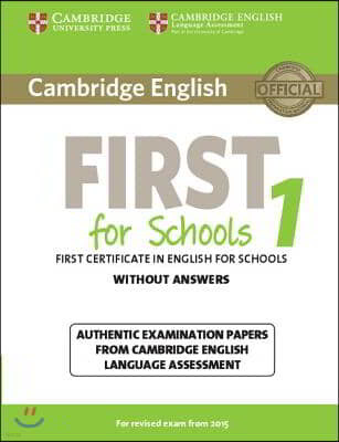 Cambridge English First for Schools 1 for Revised Exam from 2015 Student's Book Without Answers: Authentic Examination Papers from Cambridge English L