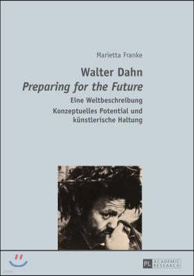 Walter Dahn- Preparing for the Future: Eine Weltbeschreibung- Konzeptuelles Potential Und Kuenstlerische Haltung