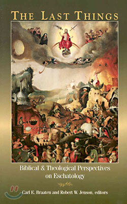 The Last Things: Biblical and Theological Perspectives on Eschatology