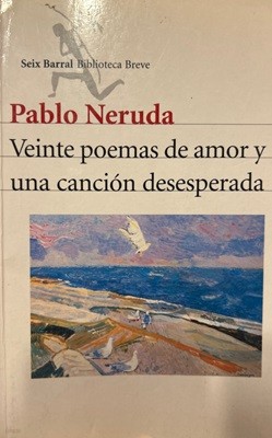 Veinte Poemas de Amor y Una Cancisn Desesperada [스무 편의 사랑의 시와 한 편의 절망의 노래 파블로 네루다Pablo Neruda 2002]