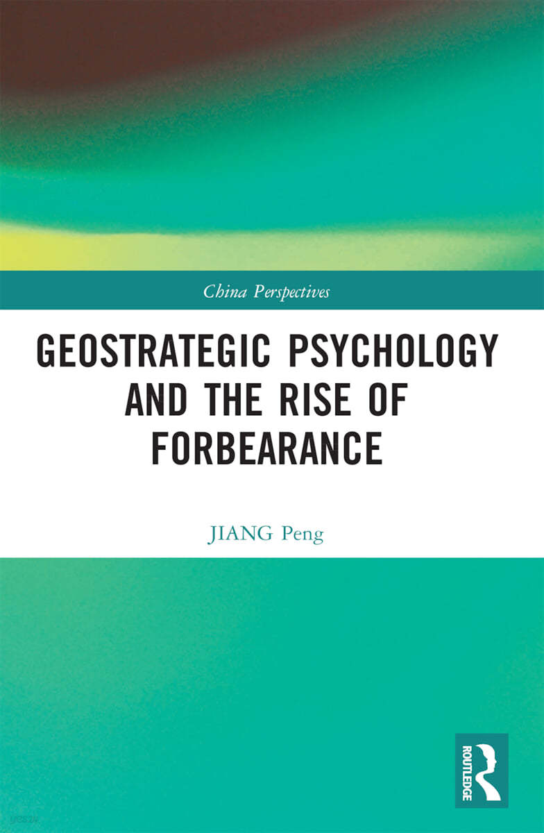 Geostrategic Psychology and the Rise of Forbearance