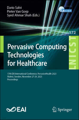 Pervasive Computing Technologies for Healthcare: 17th Eai International Conference, Pervasivehealth 2023, Malmö, Sweden, November 27-29, 2023, Proceed