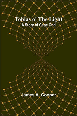Tobias o' the Light: A Story of Cape Cod