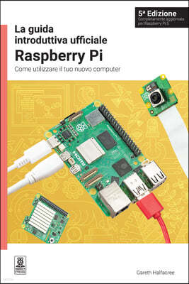 La Guida Introduttiva Ufficiale Raspberry Pi: Come Utilizzare Il Tuo Nuovo Computer