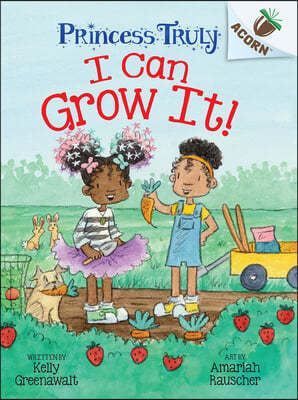 I Can Grow It!: An Acorn Book (Princess Truly #10)