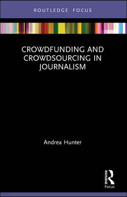 Crowdfunding and Crowdsourcing in Journalism