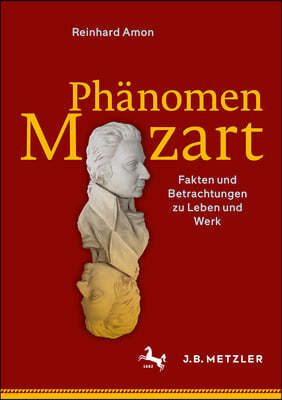 Phänomen Mozart: Fakten Und Betrachtungen Zu Leben Und Werk
