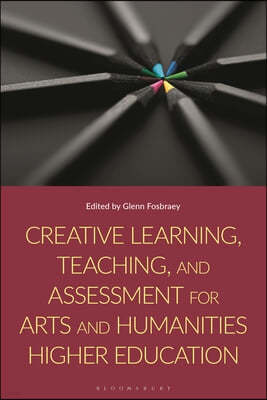 Creative Learning, Teaching, and Assessment for Arts and Humanities Higher Education