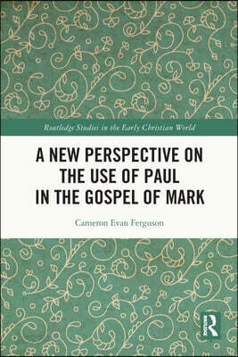 New Perspective on the Use of Paul in the Gospel of Mark
