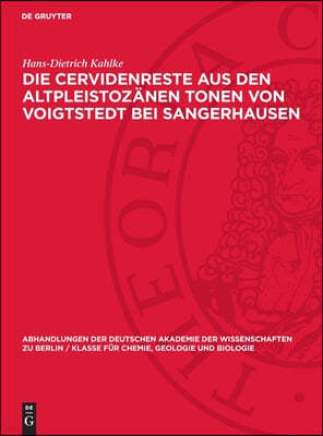 Die Cervidenreste Aus Den Altpleistozänen Tonen Von Voigtstedt Bei Sangerhausen: Teil 1. Die Schädel, Geweihe Und Gehörne