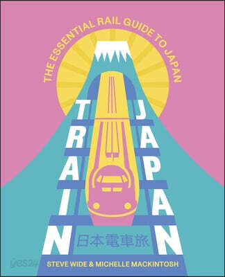 Train Japan: The Essential Rail Guide to Japan