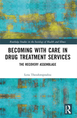 Becoming with Care in Drug Treatment Services