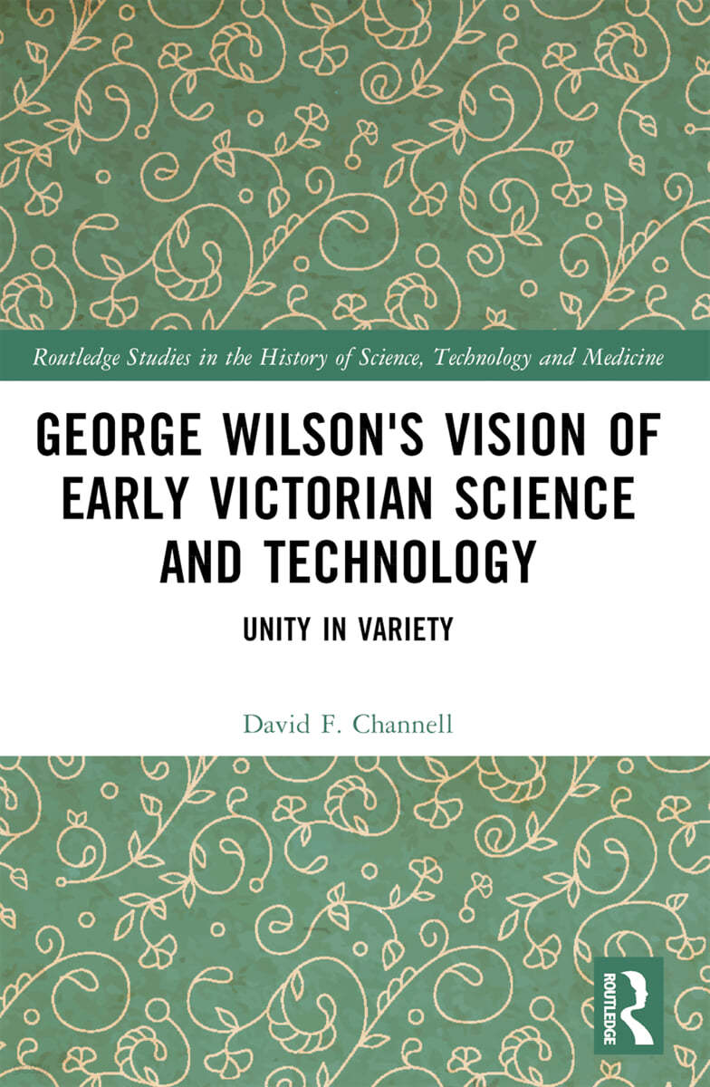 George Wilson&#39;s Vision of Early Victorian Science and Technology